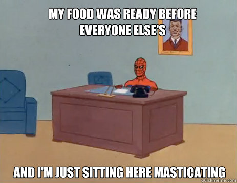 My food was ready before everyone else's And i'm just sitting here masticating  - My food was ready before everyone else's And i'm just sitting here masticating   masturbating spiderman