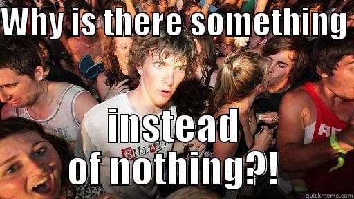 WHY IS THERE SOMETHING  INSTEAD OF NOTHING?! Sudden Clarity Clarence