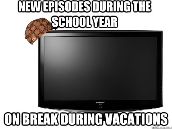 New episodes during the school year On break during vacations  