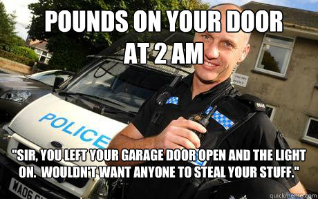 pounds on your door 
at 2 AM 