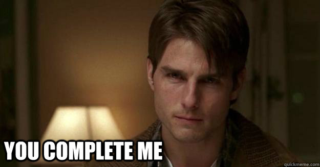 YOU COMPLETE ME  - YOU COMPLETE ME   Cynical jerry maguire
