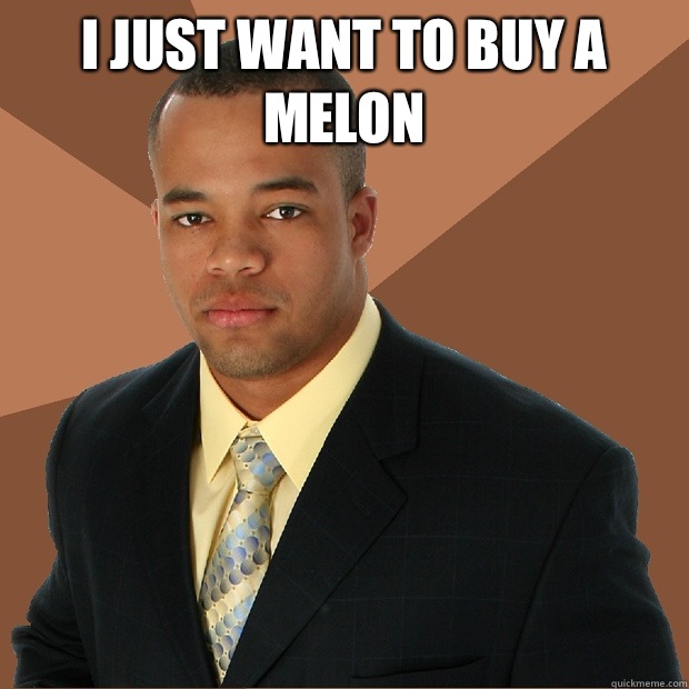 I just want to buy a melon   Successful Black Man