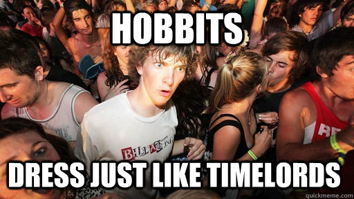 Hobbits dress just like TImelords  Sudden Clarity Clarence