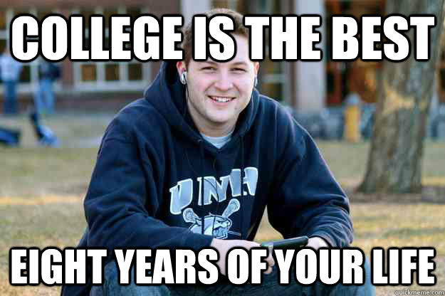 College is the best eight years of your life  Successful College Senior