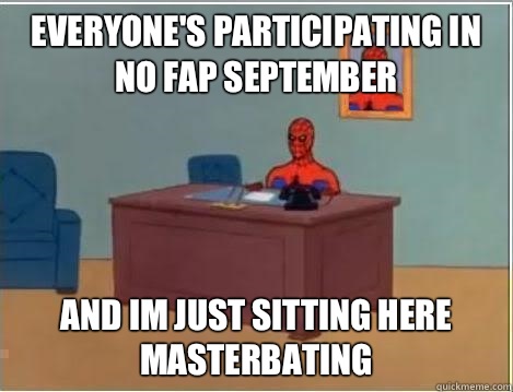 everyone's participating in no fap September and im just sitting here masterbating  Spiderman Desk