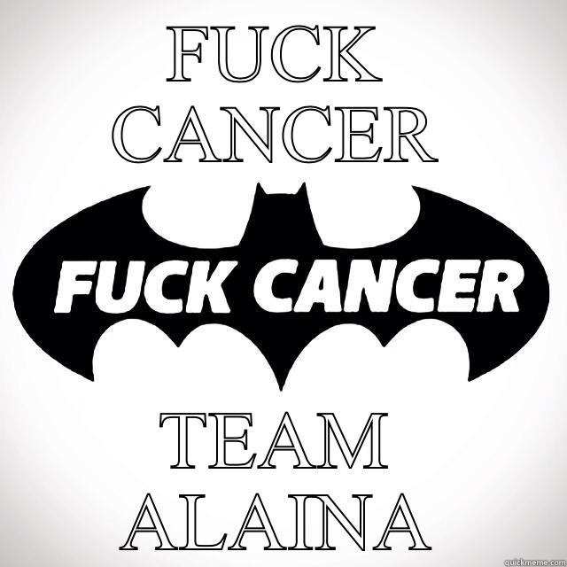 FUCK CANCER TEAM ALAINA Misc