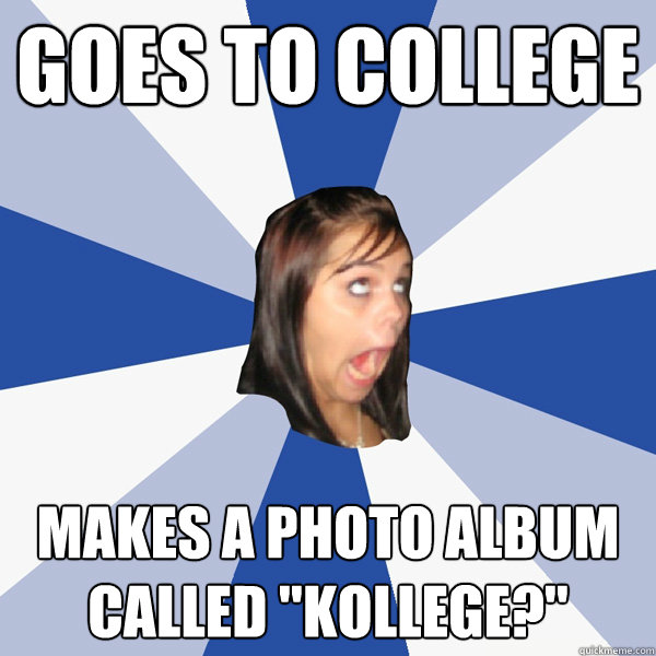 Goes to College Makes a photo album called 