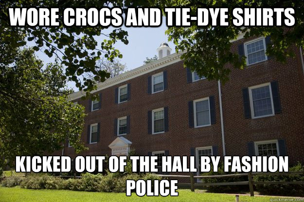wore crocs and tie-dye shirts kicked out of the hall by fashion police  