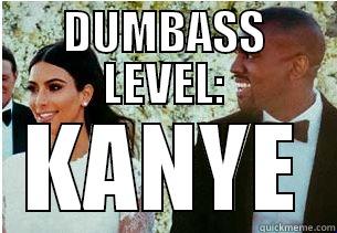 DUMBASS LEVEL: KANYE Misc