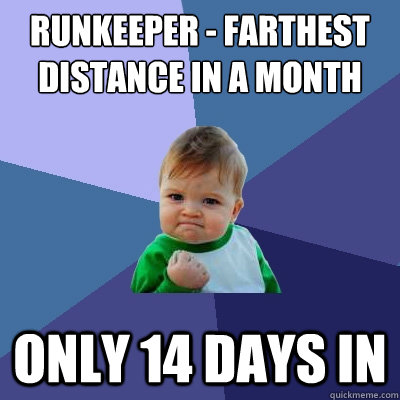 Runkeeper - Farthest distance in a month Only 14 days in  Success Kid