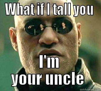 WHAT IF I TALL YOU I'M YOUR UNCLE  Matrix Morpheus