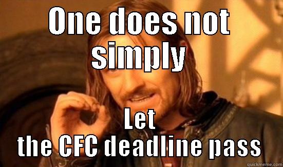 ONE DOES NOT SIMPLY LET THE CFC DEADLINE PASS Boromir