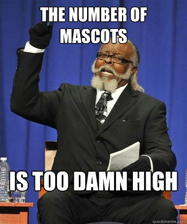 The number of mascots Is too damn high  Rent Is Too Damn High Guy
