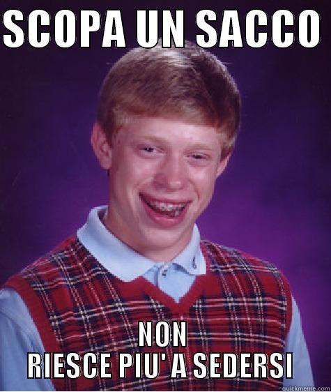 SCOPA UN SACCO  NON RIESCE PIU' A SEDERSI  Bad Luck Brian