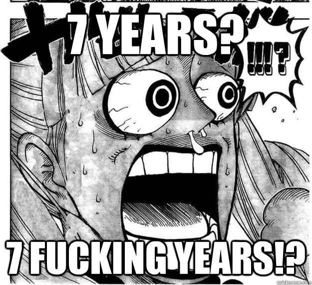 7 Years? 7 FUCKING YEARS!? - 7 Years? 7 FUCKING YEARS!?  Disgusted Perona