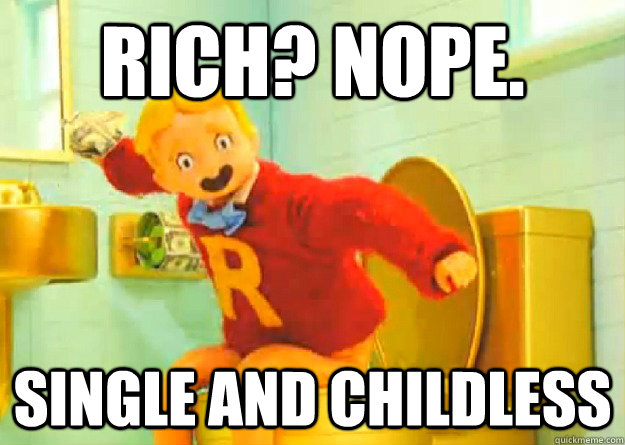 Rich? nope. single and childless  Richie Rich