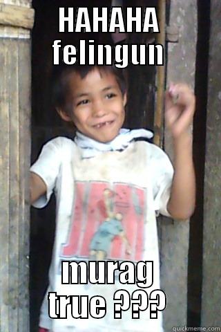 HAHAHA FELINGUN MURAG TRUE ??? Misc
