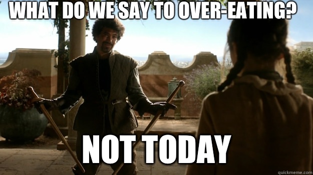 What do we say to over-eating? not today  