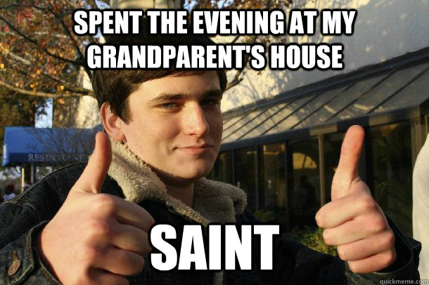 spent the evening at my grandparent's house saint  Inflated sense of worth Kid