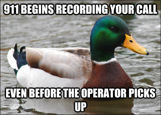 911 begins recording your call even before the operator picks up  Actual Advice Mallard