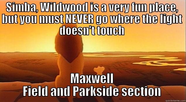 SIMBA, WILDWOOD IS A VERY FUN PLACE, BUT YOU MUST NEVER GO WHERE THE LIGHT DOESN'T TOUCH MAXWELL FIELD AND PARKSIDE SECTION Misc
