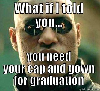 WHAT IF I TOLD YOU... YOU NEED YOUR CAP AND GOWN FOR GRADUATION Matrix Morpheus