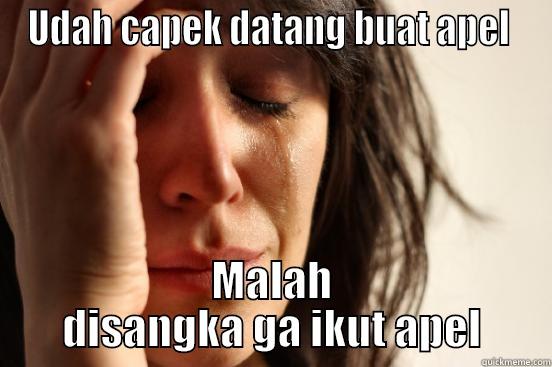 UDAH CAPEK DATANG BUAT APEL  MALAH DISANGKA GA IKUT APEL First World Problems