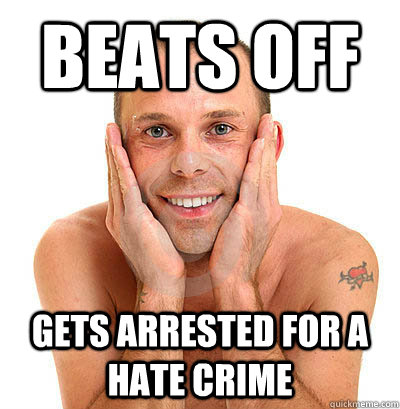 Beats Off Gets Arrested for A hate crime  