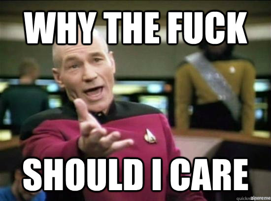 Why the fuck should I care  Annoyed Picard HD