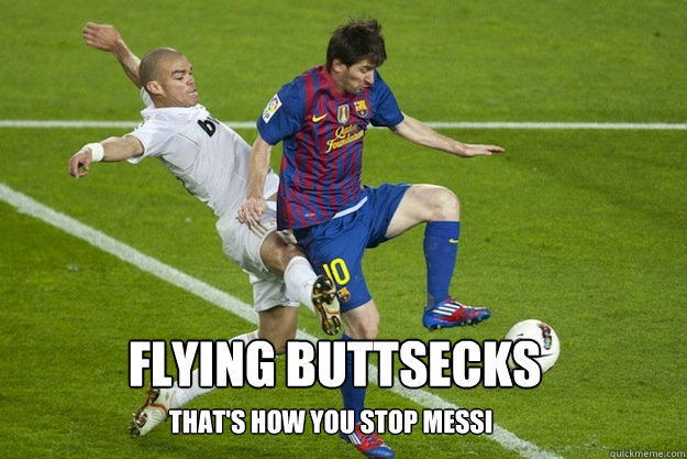 flying buttsecks that's how you stop messi  thats how you stop messi