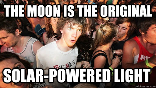 The moon is the original solar-powered light  Sudden Clarity Clarence