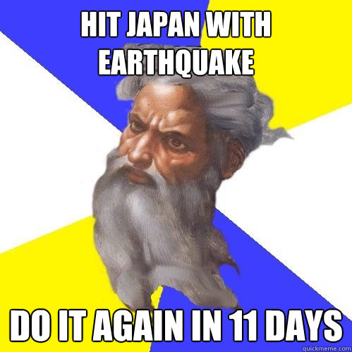 Hit Japan with Earthquake Do it again in 11 days  Advice God