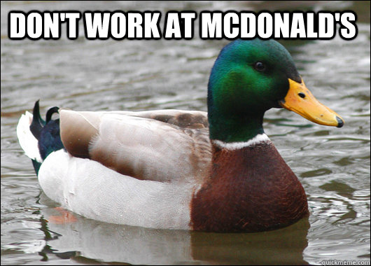 Don't work at mcdonald's   Actual Advice Mallard