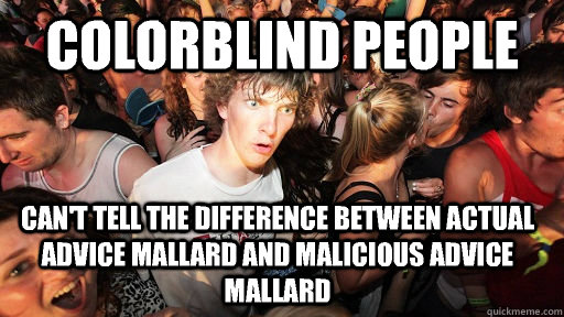 colorblind people can't tell the difference between actual advice mallard and malicious advice mallard   Sudden Clarity Clarence