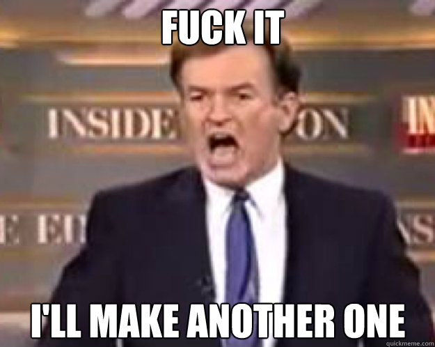 FUCK IT i'll make another one  fuck it bill