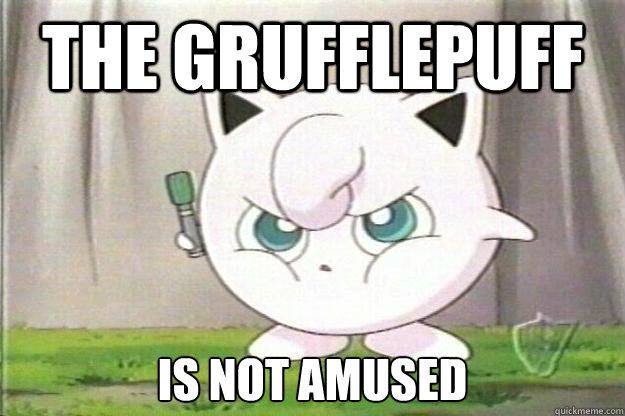 The Grufflepuff Is not amused  Angry Jigglypuff