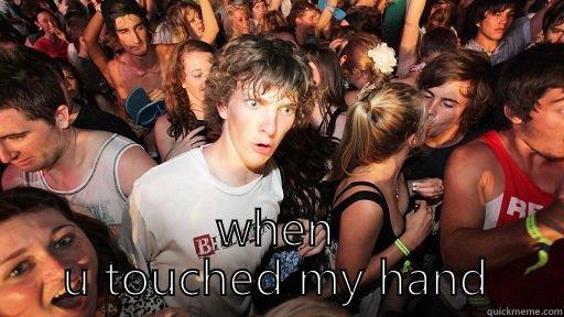  WHEN U TOUCHED MY HAND Sudden Clarity Clarence