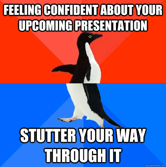 Feeling confident about your upcoming presentation stutter your way through it  Socially Awesome Awkward Penguin
