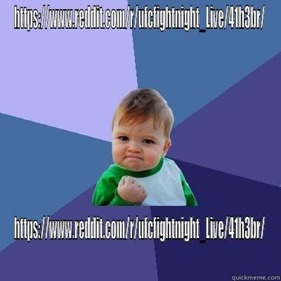 HTTPS://WWW.REDDIT.COM/R/UFCFIGHTNIGHT_LIVE/41H3BR/ HTTPS://WWW.REDDIT.COM/R/UFCFIGHTNIGHT_LIVE/41H3BR/ Success Kid