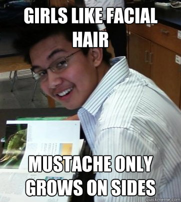 Girls like facial hair mustache only grows on sides  