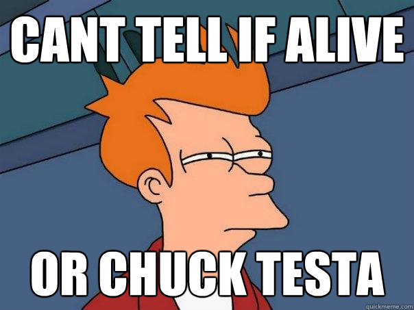 cant tell if alive or chuck testa  Futurama Fry