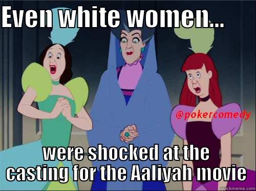 EVEN WHITE WOMEN...       WERE SHOCKED AT THE CASTING FOR THE AALIYAH MOVIE Misc