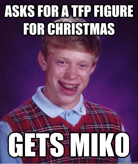 Asks for a TFP figure for Christmas Gets Miko  Bad Luck Brian