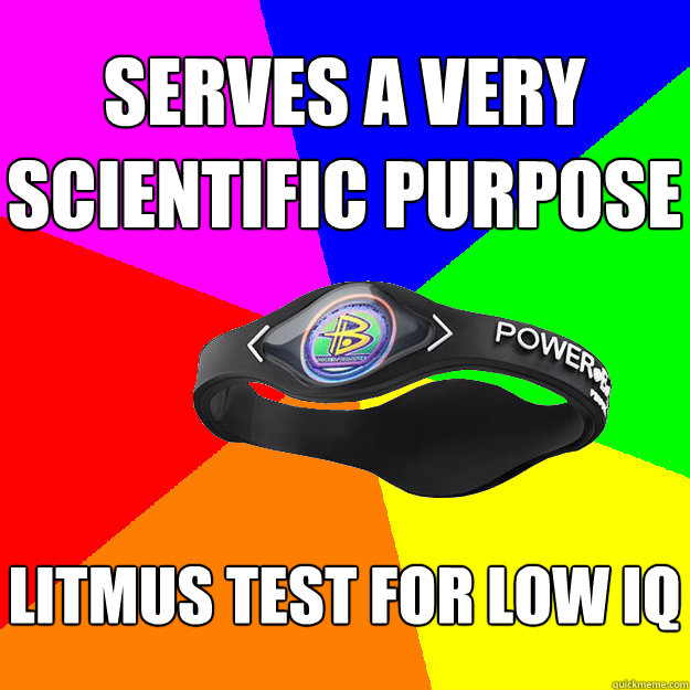 SERVES A VERY SCIENTIFIC PURPOSE LITMUS TEST FOR LOW IQ  