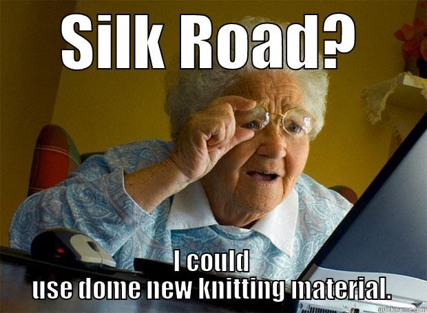Bitcoin Grandma in the darknet - SILK ROAD? I COULD USE DOME NEW KNITTING MATERIAL. Grandma finds the Internet