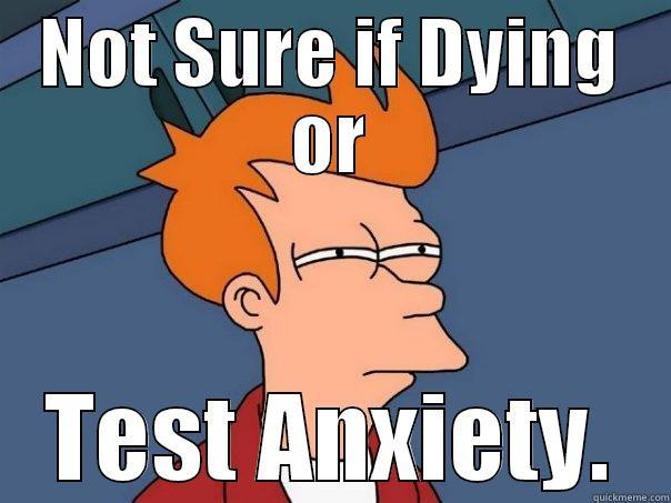 NOT SURE IF DYING OR TEST ANXIETY. Futurama Fry