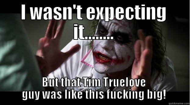 I WASN'T EXPECTING IT........ BUT THAT TIM TRUELOVE GUY WAS LIKE THIS FUCKING BIG! Joker Mind Loss