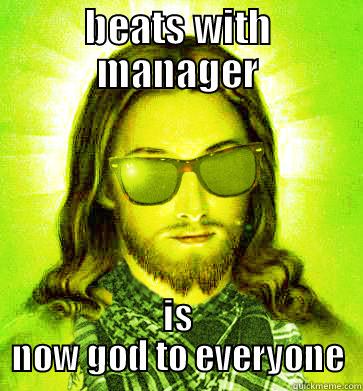 BEATS WITH MANAGER IS NOW GOD TO EVERYONE Hipster Jesus