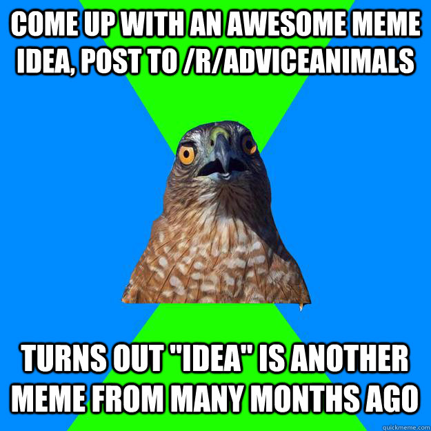 Come up with an awesome meme idea, post to /r/adviceanimals Turns out 