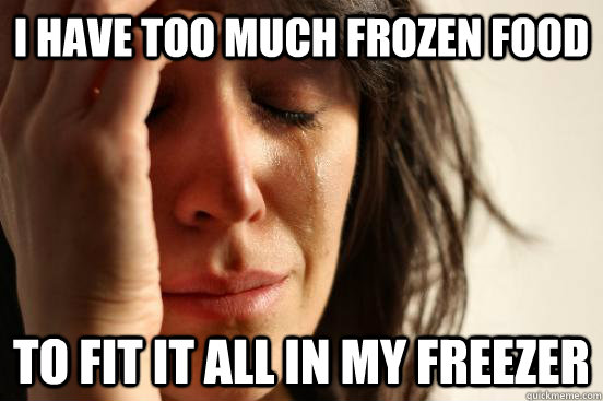i have too much frozen food to fit it all in my freezer - i have too much frozen food to fit it all in my freezer  First World Problems